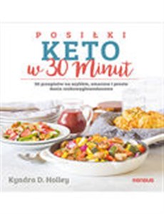 Obrazek Posiłki keto w 30 minut. 50 przepisów na szybkie, smaczne i proste dania niskowęglowodanowe 50 przepisów na szybkie, smaczne i proste dania niskowęglowodanowe