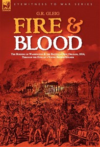 Picture of Fire & Blood: the Burning of Washington & the Battle of New Orleans, 1814, Through the Eyes of a Young British Soldier