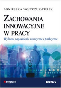 Obrazek Zachowania innowacyjne w pracy Wybrane zagadnienia teoretyczne i praktyczne