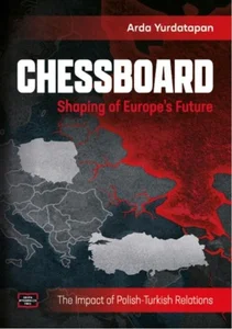 Picture of Chessboard. Shaping of Europe’s Future. The Impact of Polish-Turkish Relations