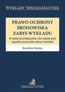 Obrazek Prawo ochrony środowiska Zarys wykładu Wybór materiałów, tez orzeczeń, sądów, kazusów oraz testów.