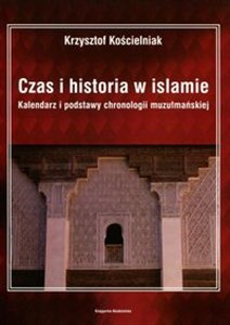 Picture of Czas i historia w islamie Kalendarz i podstawy chronologii muzułmańskiej