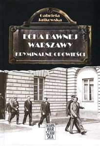 Obrazek Echa dawnej Warszawy Kryminalne opowieści