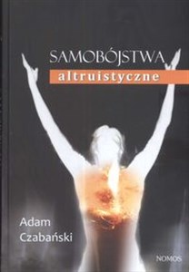 Obrazek Samobójstwa altruistyczne Formy manifestacji, mechanizmy i społeczne reperkusje zjawiska