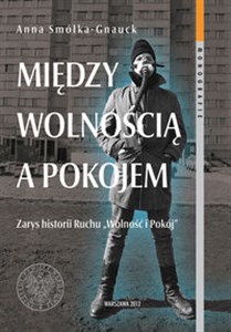 Picture of Między wolnością a pokojem Zary historii Ruchu "Wolność i Pokój"