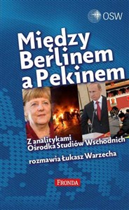 Picture of Między Berlinem a Pekinem Z analitykami Ośrodka Studiów Wschodnich rozmawia Łukasz Warzecha
