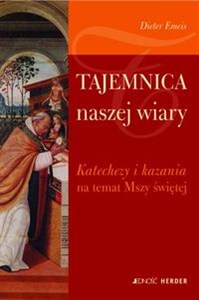 Picture of Tajemnica naszej wiary Katechezy i kazania na temat Mszy Świętej