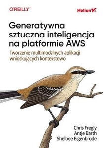 Obrazek Generatywna sztuczna inteligencja na platformie AWS. Tworzenie multimodalnych aplikacji wnioskujących kontekstowo