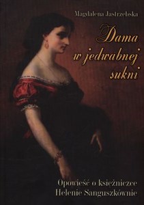 Picture of Dama w jedwabnej sukni Opowieść o księżniczce Helenie Sanguszkównie