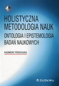 Picture of Holistyczna metodologia nauk Ontologia i epistemologia badań naukowych