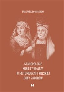 Picture of Staropolskie kobiety władzy w historiografii polskiej doby zaborów