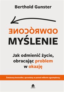 Obrazek Odwrócone myślenie Jak odmienić życie, obracając problem w okazję