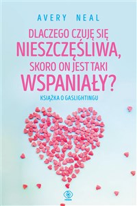 Picture of Dlaczego czuję się nieszczęśliwa, skoro on jest taki wspaniały? Książka o gaslightingu