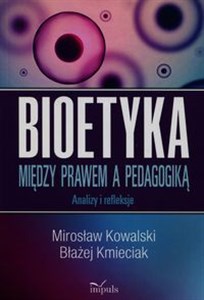 Picture of Bioetyka Między prawem a pedagogiką Analizy i refleksje