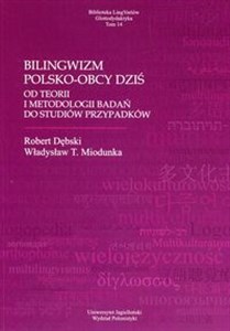 Obrazek Bilingwizm polsko-obcy dziś Od teorii i metodologii badań do studiów przypadków