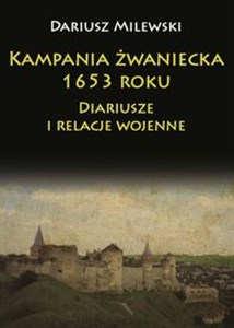 Obrazek Kampania żwaniecka 1653 roku Diariusze i relacje wojenne