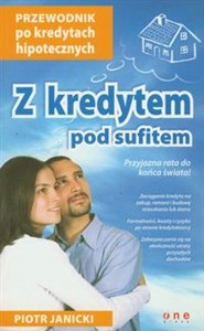 Picture of Z kredytem pod sufitem Przewodnik po kredytach hipotecznych