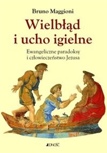 Obrazek Wielbłąd i ucho igielne Ewangeliczne paradoksy i człowieczeństwo Jezusa