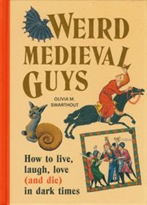 Obrazek Weird Medieval Guys How to Live, Laugh, Love (and Die) in Dark Times