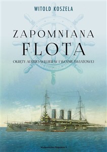 Picture of Zapomniana flota Okręty Austro-Węgier w I wojnie światowej