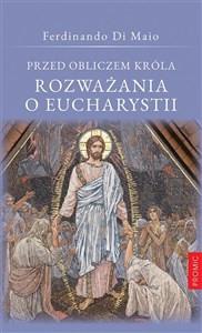 Picture of Przed obliczem Króla Rozważania o Eucharystii