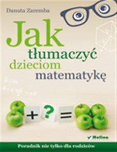 Obrazek Jak tłumaczyć dzieciom matematykę Poradnik nie tylko dla rodziców