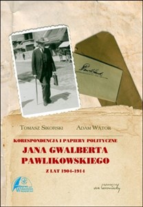 Obrazek Korespondencja i papiery polityczne Jana Gwalberta Pawlikowskiego z lat 1904-1914