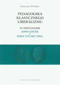 Obrazek Pedagogika klasycznego liberalizmu w dwugłosie John Locke i John Stuart Mill