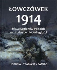 Picture of Łowczówek 1914 Bitwa Legionów Polskich na drodze do niepodległości Historia Tradycja Pamięć