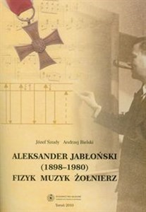 Obrazek Aleksander Jabłoński 1898-1980 Fizyk, muzyk, żołnierz