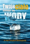 Polska książka : Twoje ciał... - Fereydoon Batmanghelidj
