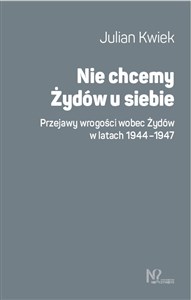 Picture of Nie chcemy Żydów u siebie Przejawy wrogości wobec Żydów w latach 1944-1947