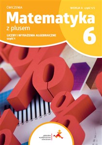 Picture of Matematyka z plusem ćwiczenia dla klasy 6 liczby i wyrażenia algebraiczne wersja A część 1/3 szkoła podstawowa wydanie 2022