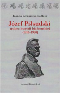 Picture of Józef Piłsudski wobec kwestii białoruskiej (1918-1920)