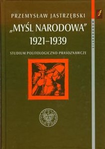 Picture of Myśl narodowa 1921-1939 Studium politologiczno-prasoznawcze