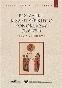 Picture of Początki bizantyńskiego ikonoklazmu (726-754) Teksty źródłowe Tom 2