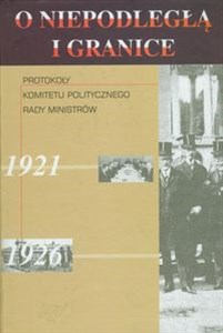 Picture of O niepodległą i granice Tom 5 Protokoły Komitetu Politycznego Rady Ministrów 1921--1926