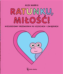 Obrazek Ratunku, miłość! Niecodzienny przewodnik po uczuciach i związkach