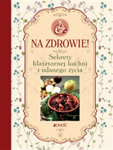 Picture of Na zdrowie Sekrety klasztornej kuchni i udanego życia