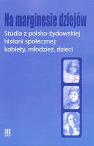 Picture of Na marginesie dziejów Studia z pol-żydows historii społecznej kobiety, młodzież, dzieci