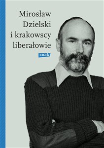 Obrazek Mirosław Dzielski i krakowscy liberałowie