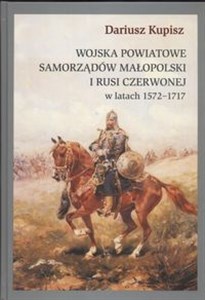 Obrazek Wojska powiatowe samorządów Małopolski i Rusi Czerwonej w latach 1572 - 1717