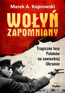 Obrazek Wołyń zapomniany Tragiczne losy Polaków na sowieckiej Ukrainie