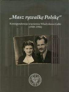 Picture of Masz rywalkę Polskę Korespondencja więzienna Władysława Gałki 1949-1956