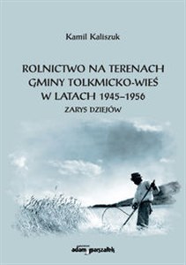 Picture of Rolnictwo na terenach gminy Tolkmicko-wieś w latach 1945-1956 Zarys dziejów