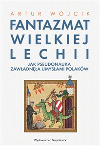 Picture of Fantazmat Wielkiej Lechii Jak pseudonauka zawładnęła umysłami Polaków