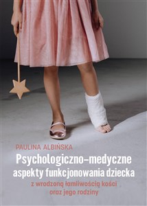 Obrazek Psychologiczno-medyczne aspekty funkcjonowania dziecka z wrodzoną łamliwością kości oraz jego rodziny