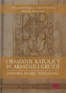 Obrazek Ormianie katolicy w Armenii i Gruzji Historia, pamięć, tożsamość