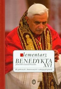 Picture of Elementarz Benedykta XVI Josepha Ratzingera dla pobożnych, zbuntowanych i szukających prawdy