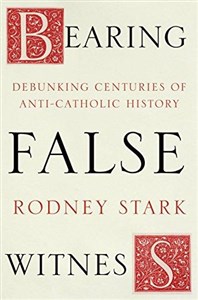 Picture of Bearing False Witness: Debunking Centuries of Anti-Catholic History